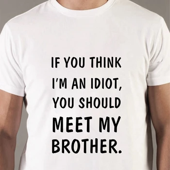 50435# ak si myslíte, že som idiot, by ste sa mali stretnúť môj brat t shirt pánske tričko top tee letné Tričko fashion pohode O krk sho