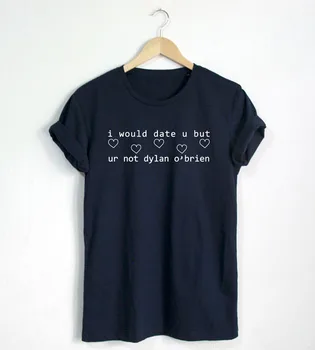 Ja by som dátumu, ale ur nie dylan o ' brien tričko Vtipný Citát T-shirt Módne Lumbálna Unisex Tričko Ďalšie Veľkosti a Farby-A674