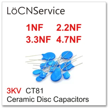 LoCNService 1000PCS CT81 3000V 1NF 2.2 NF 3.3 NF 4.7 NF Keramické Disk Kondenzátory Vysokej kvality 3KV 102 222 332 472