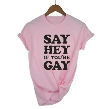 Móda Povedať, Hej, Ak Ste Gay Funny T-shirt Ženy Topy Písmená Tričko Lesbickej Hrdosti Práva Homosexuálov Výroky Tee Tričko Femme Tričko