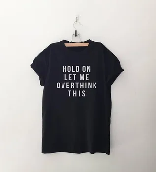 PODRŽTE NA DOVOĽTE MI OVERTHINK TENTO T-shirt bavlna tees 90. rokov módne ženy topy citát tričko grunge estetické slogan goth tričko-J027