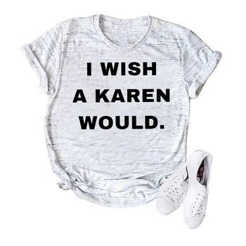 Prial by som si, A Karen By tričko Unisex Čierna Žije Ohľadu na to, Tričko Nie Dnes Karen Sociálnej Spravodlivosti Tee Ženy Bežné Topy Camisas Mujer