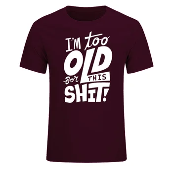 Príliš Starý Na To Hovno Zábavné Kreatívne pánske T-Shirt 2019 Nový Krátky Rukáv O Krk Bavlna Ležérny Top Tees