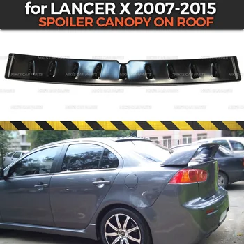 Spojler na streche pre Mitsubishi Lancer X rokov 2007-baldachýn s zubov ABS plast auto styling doplnky, dekorácie aerodynamický